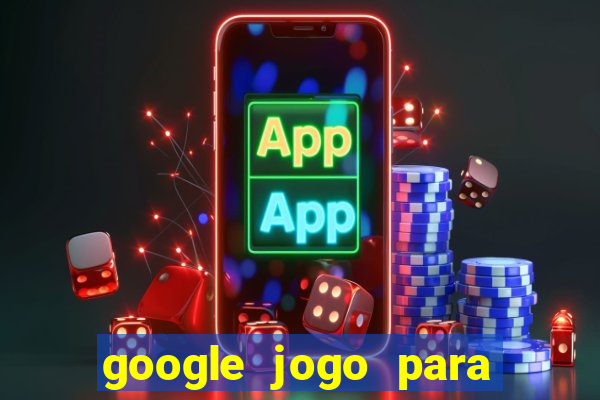 google jogo para ganhar dinheiro